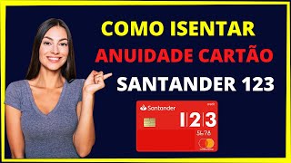 Como isentar anuidade cartão santander 123 [upl. by Solly279]