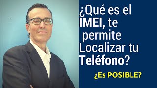 IMEI ¿Te Permite Localizar tú Teléfono [upl. by Aikrehs]