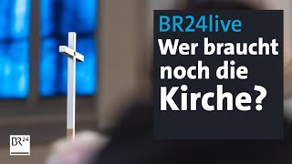 BR24live Umkehr oder Abkehr Wer braucht noch die Kirche  jetzt red i  BR24 [upl. by Nichole]