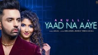 Yaad Na Aaye full song lyrics Akull  kaise bhulaye use kaise bhulaye 💔💔 [upl. by Sjoberg]