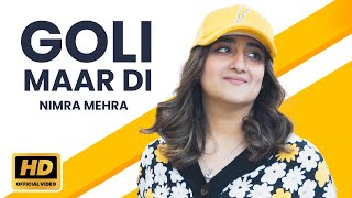 Nimra Mehra  Goli Maar Di Official Music Video  New Punjabi Song 2024  Latest Punjabi Songs [upl. by Nagiam]