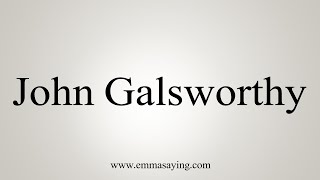 How To Say John Galsworthy [upl. by Mohn]