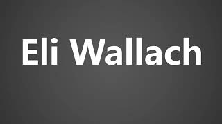 How To Pronounce Eli Wallach [upl. by Basia786]