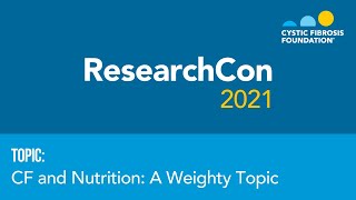 ResearchCon 2021  Cystic Fibrosis and Nutrition A Weighty Topic [upl. by Squires]