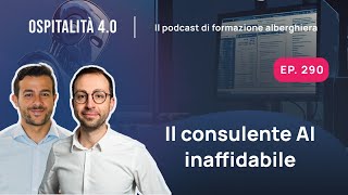 Ep290  Il consulente AI INAFFIDABILE  Ospitalità 40 [upl. by Odelet108]