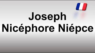 How to Pronounce Joseph Nicéphore Niépce [upl. by Ynabe879]