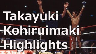 Takayuki Kohiruimaki 小比類巻貴之 Highlights and Knockouts [upl. by Hadleigh]