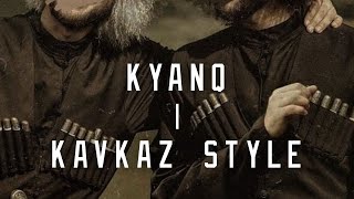 KYANQ  KAVKAZ STYLE  kavkaz circassiaN [upl. by Amliv501]