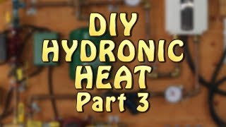 DIY Hydronic Heat 3 of 3 [upl. by Ettevroc]