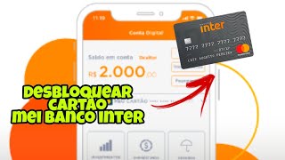 COMO DESBLOQUEAR CARTÃO DA CONTA MEI BANCO INTER [upl. by Luttrell151]