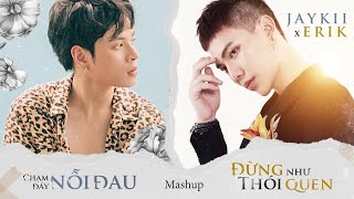 JayKii x Erik  MASHUP ĐỪNG NHƯ THÓI QUEN  CHẠM ĐÁY NỖI ĐAU OFFCIAL AUDIO LYRICS [upl. by Niabi894]