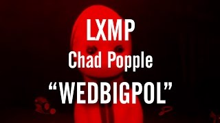 LXMP with Chad Popple quotWedbigpolquot [upl. by Sumerlin]