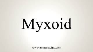 How To Pronounce Myxoid [upl. by Rashidi]