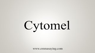 How To Say Cytomel [upl. by East724]