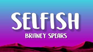 Britney Spears  Selfish Lyrics [upl. by Saturday599]