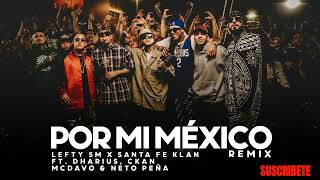 Por Mi Mexico Remix 🇲🇽  Lefty SM Santa Fe Klan Dharius CKan MC Davo amp Neto Peña [upl. by Kehoe]