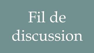 How to Pronounce Fil de discussion Discussion thread Correctly in French [upl. by Amlev]