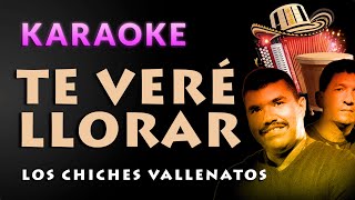 Te veré llorar  KARAOKE Los chiches vallenatos karaokevallenato [upl. by Sewoll545]