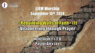 LJEM Worship  Sep 15  quotVisioneering through Prayerquot  Nehemiah 1128  Pastor Alex Lee [upl. by Ahsenat]