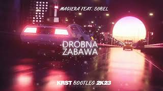 Magiera feat Sobel  Drobna zabawa KRST BOOTLEG 2K23 [upl. by Ruthven]