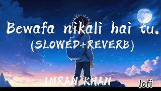 Bewafa song imran Khan slowed and reverb version trendingsong [upl. by Novyert473]