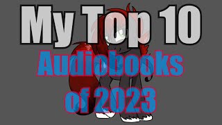 My Top Ten Audiobooks of 2023 Compilation [upl. by Carbone515]