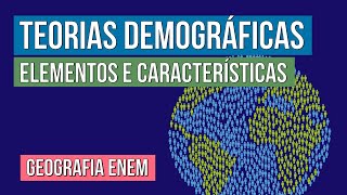 TEORIAS DEMOGRÁFICAS elementos e características  Geografia para o Enem  Eduardo [upl. by Airdna821]