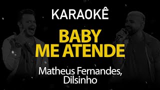 Baby Me Atende  Matheus Fernandes Dilsinho Karaokê Version [upl. by Serene]