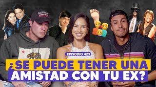 Ep 423  Soy amiga de mis Ex feat Jonathan Montenegro Juliet Lima Arturo De Los Rios [upl. by Adnulahs]