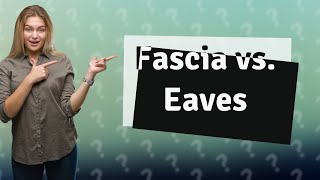 Whats the difference between the fascia and eaves [upl. by Noryahs452]