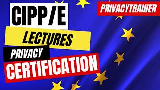 CIPPE Lectures Series 🇺🇸 🇪🇺 Master IAPP CIPPE Certification 📝 Privacy Certification 🔒 [upl. by Vesta941]