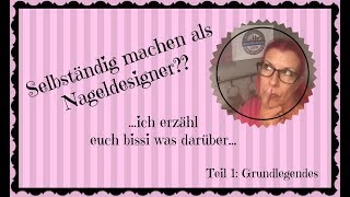 Selbständig machen als NageldesignerTeil1 Grundlegendes [upl. by Swanhilda]