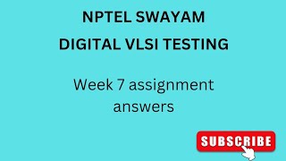 NPTEL  SWAYAM  DIGITAL VLSI TESTING  WEEK 7  ASSIGNMENT ANSWERS vlsi vlsidesign nptel [upl. by Perle]