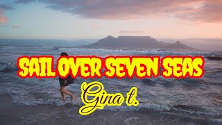 Sail Over Seven Seas  Gina Tlyrics [upl. by Oneil]