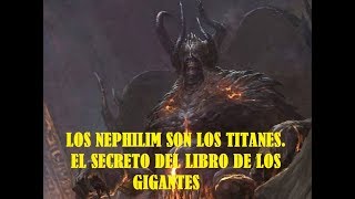 LOS NEPHILIM SON LOS TITANES EL SECRETO DEL LIBRO DE LOS GIGANTES [upl. by Aynos]