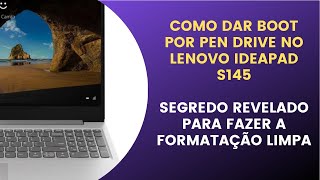 COMO DAR BOOT POR PEN DRIVE NO LENOVO IDEAPAD S145  SEGREDO REVELADO PARA FAZER A FORMATAÇÃO LIMPA [upl. by Hoffarth]