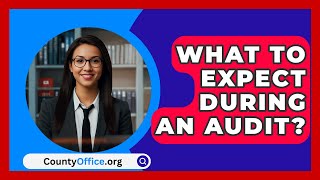 What To Expect During An Audit  CountyOfficeorg [upl. by Alvan]