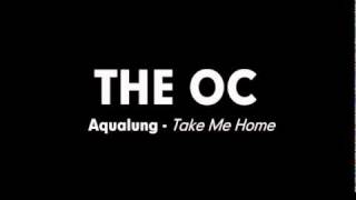 The OC Music  Aqualung  Take Me Home [upl. by Bobbee]