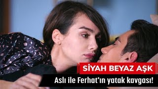 Aslı ile Ferhatın yatak kavgası  Siyah Beyaz Aşk 24 Bölüm [upl. by Fidelis]