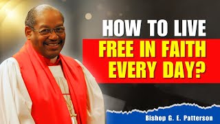 Bishop GE Patterson Sermons  Key to Living Free in Faith You Must Know [upl. by Anayad535]