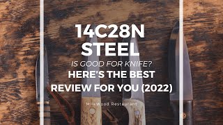 14c28n Steel Is Good for Knife Here’s The Best Review For You 2022 [upl. by Hedveh303]