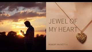 Jewel Of My Heart  Robert Rickett ii [upl. by Kolva]