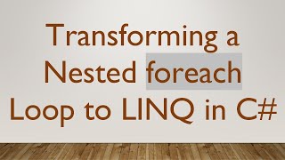 Transforming a Nested foreach Loop to LINQ in C [upl. by Skricki]