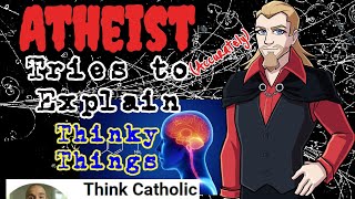 Atheist Tries to Explain Thinky Things [upl. by Luciana75]