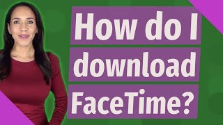 How do I download FaceTime [upl. by Showker688]