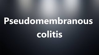 Pseudomembranous colitis  Medical Meaning and Pronunciation [upl. by Jezrdna546]