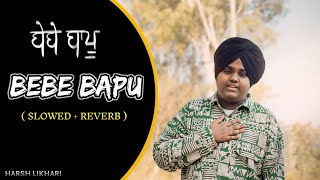 Bebe Bapu   Slowed  Reverb   Harsh Likhari [upl. by Ulund]