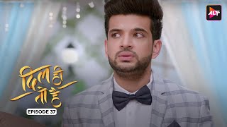 Dil Hi Toh Hai  New Episode 37  Todays Episode  Altt  New Hindi Webseries Latest Episode [upl. by Noteloc597]