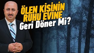 Ölünün Ruhu Evine Ziyarete Gelir Mi  Ömer Döngeloğlu [upl. by Maeve]