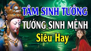 Tâm sinh tướng tướng sinh mệnh  Lời Phật Dạy siêu hay [upl. by Burman]